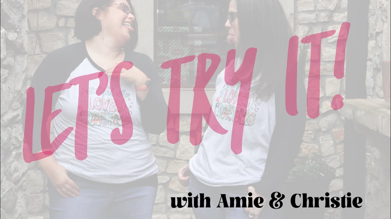 “Let’s Try It” - Episode 1 with Amie & Christie