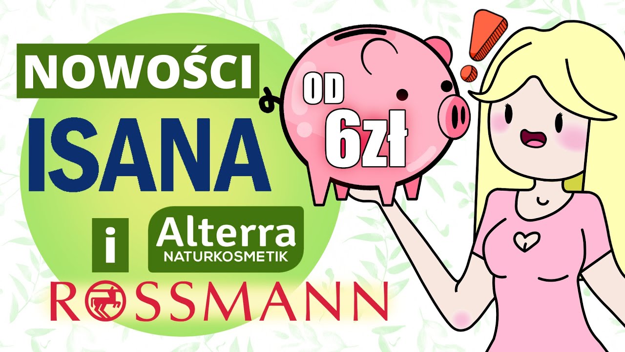 TANIE nowości ISANA i ALTERRA &ndash; nowości z Rossmanna