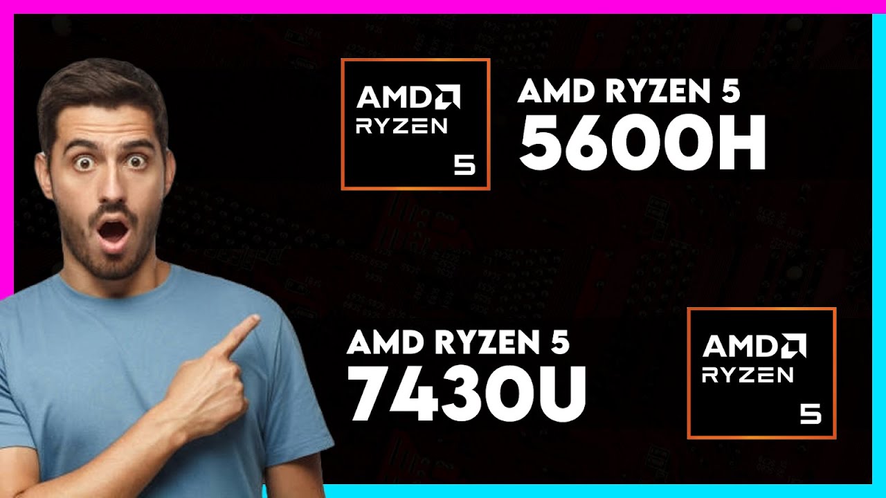 AMD Ryzen 5 5600H vs AMD Ryzen 5 7430U Comparison