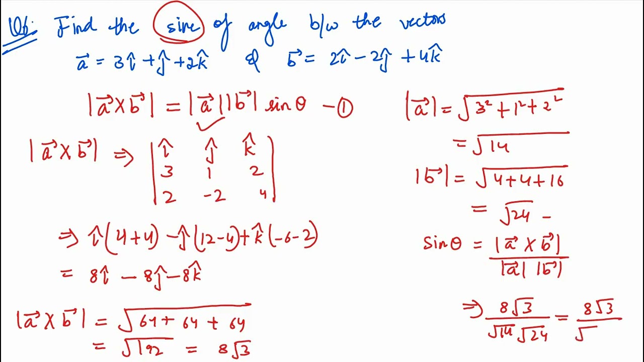 6. Find the sine of the angle between the vectors (a) = 3i + j + 2k and vector(b) = 2i - 2j + 4k.