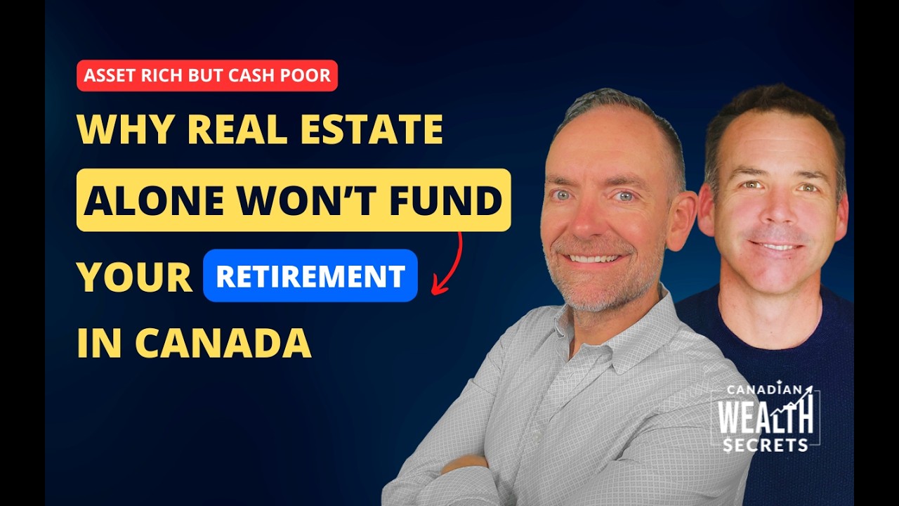 Asset Rich but Cash Poor: Why Real Estate Alone Won’t Fund Your Retirement in Canada