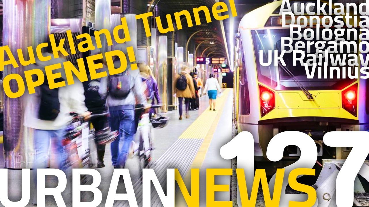 Auckland Rail Tunnel Opened | First Tram In Bologna | Vilnius Trolleybuses | Urban News 127