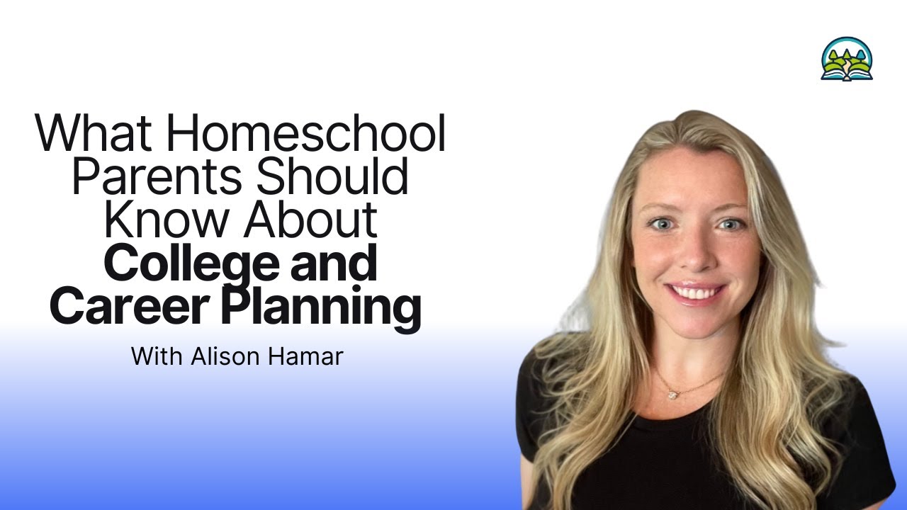 What Homeschool Parents Should Know About College and Career Planning  | Alison Hamar