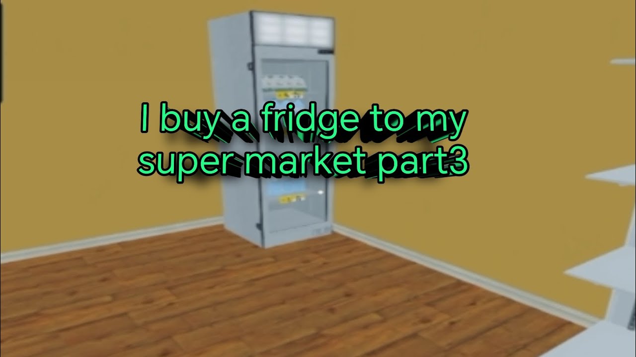 I buy a fridge to my super market part3