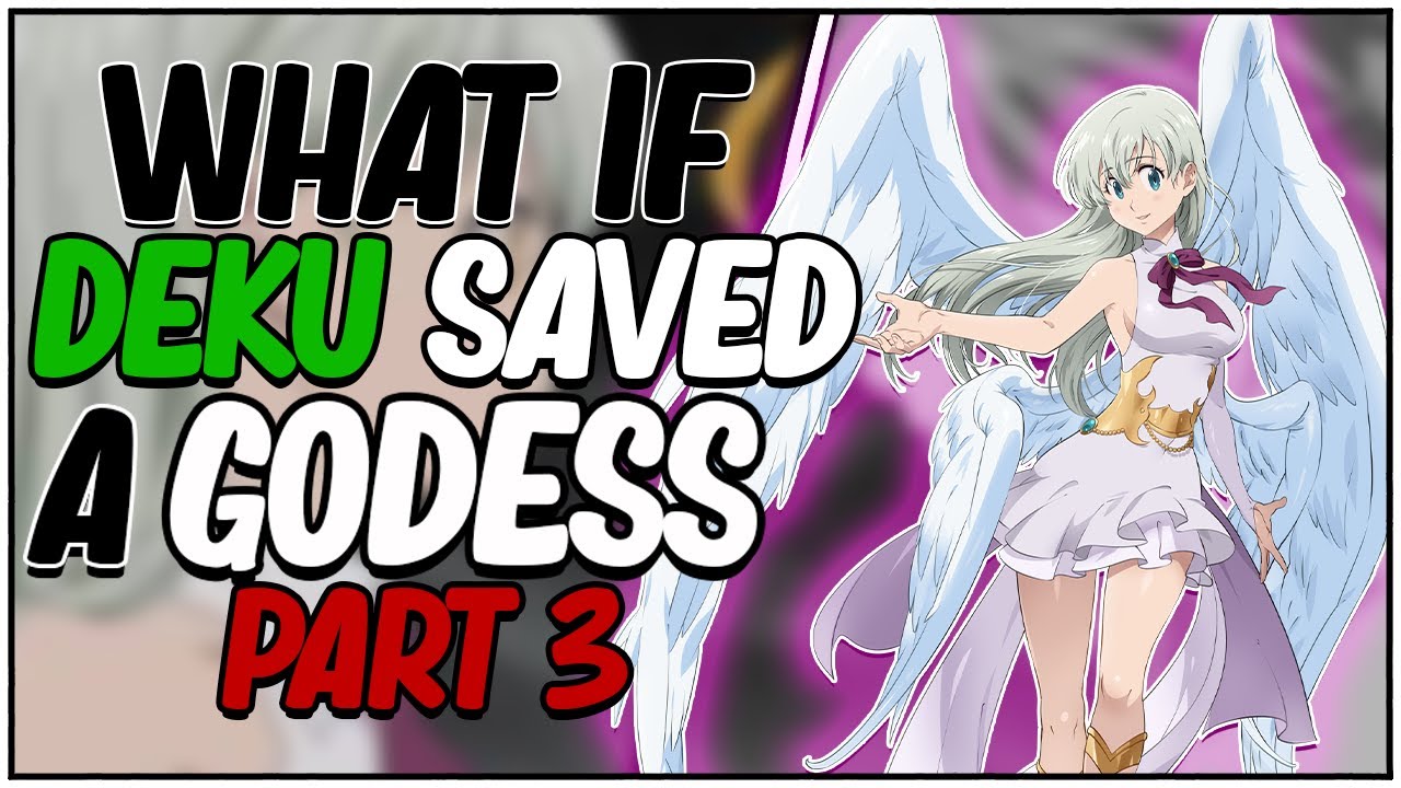 what if deku Saved a Goddess part 3 (5K special)