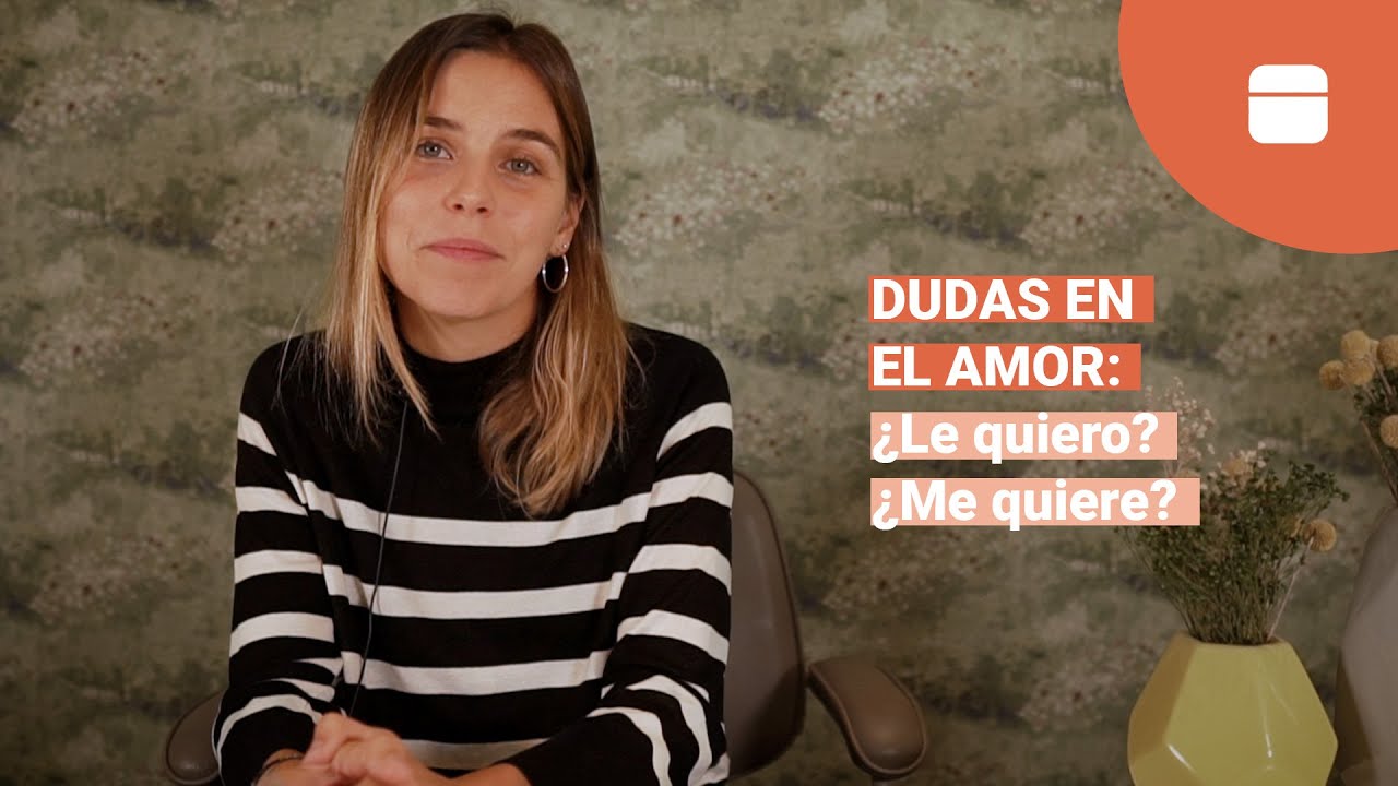 Dudas en el amor: ¿Le quiero? ¿Me quiere?