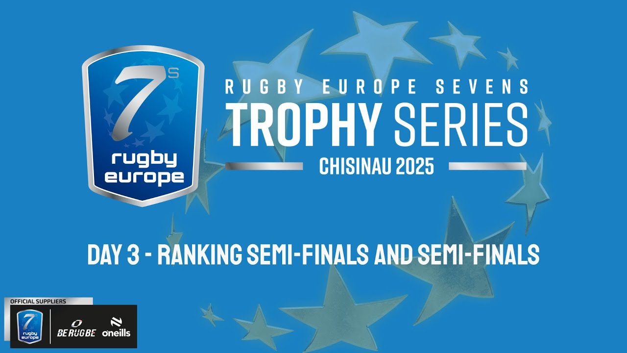 RUGBY EUROPE SEVENS TROPHY SERIES 2025 - DAY 3 - CHISINAU - RANKING AND SEMI-FINALS