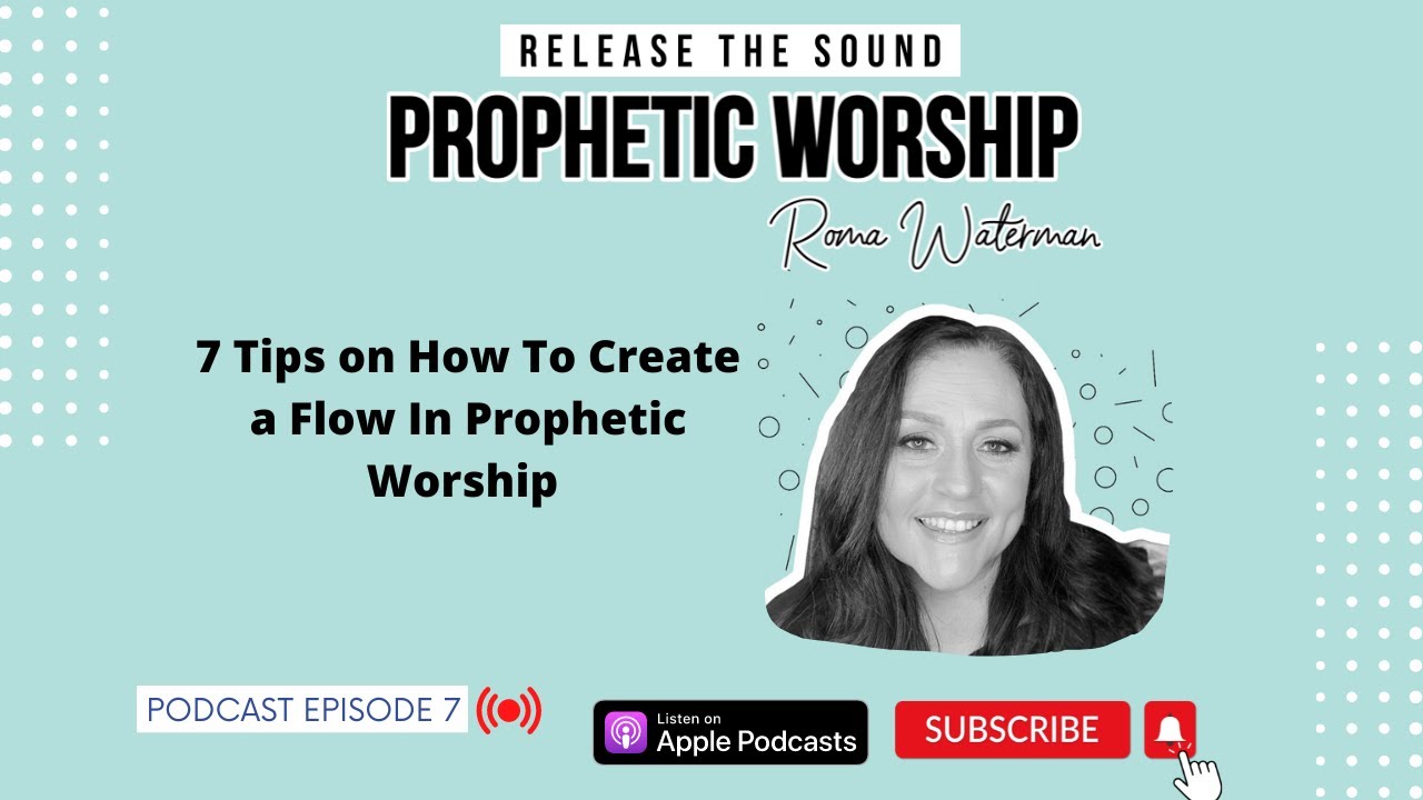 Podcast On Prophetic Worship (Episode 7) || 7 Tips on How To Create a Flow In Prophetic Worship