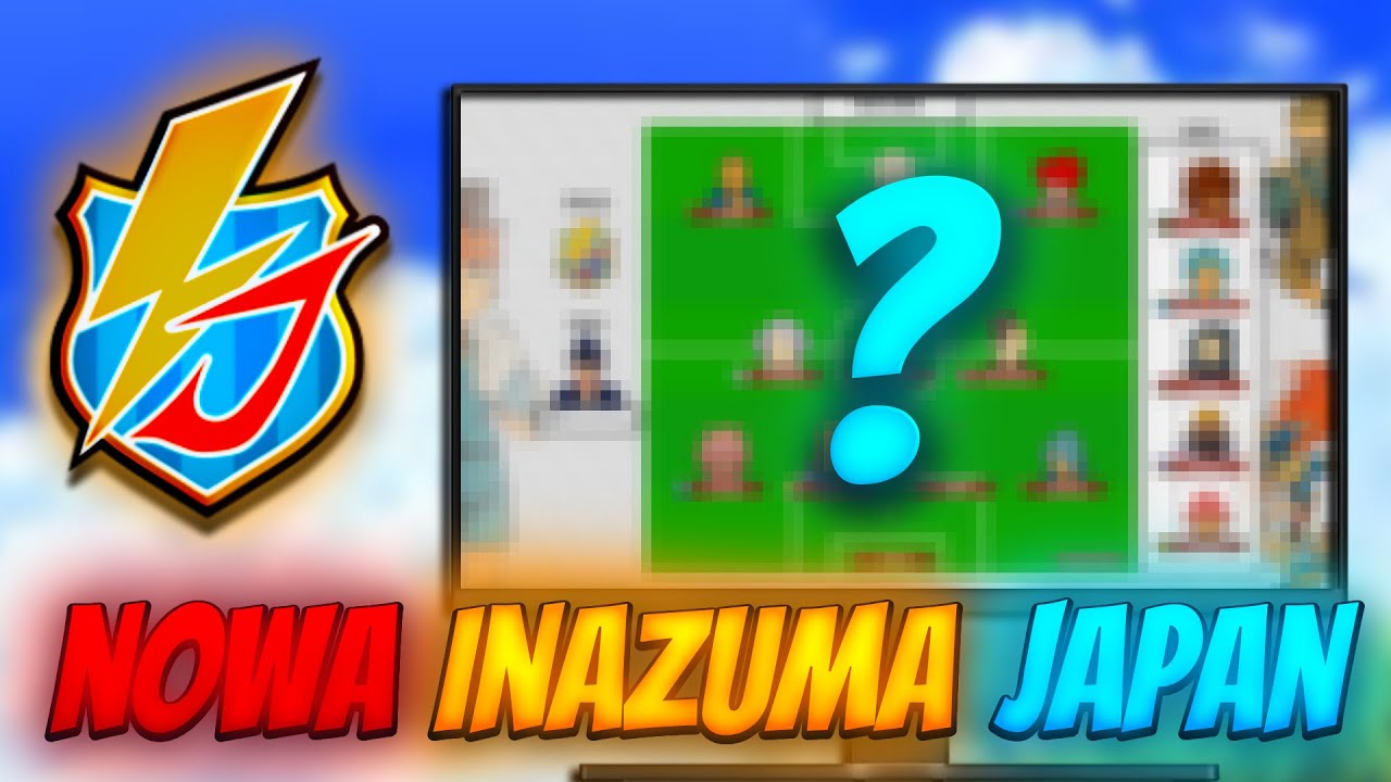 Kogo powołałbym do Inazuma Japan!?