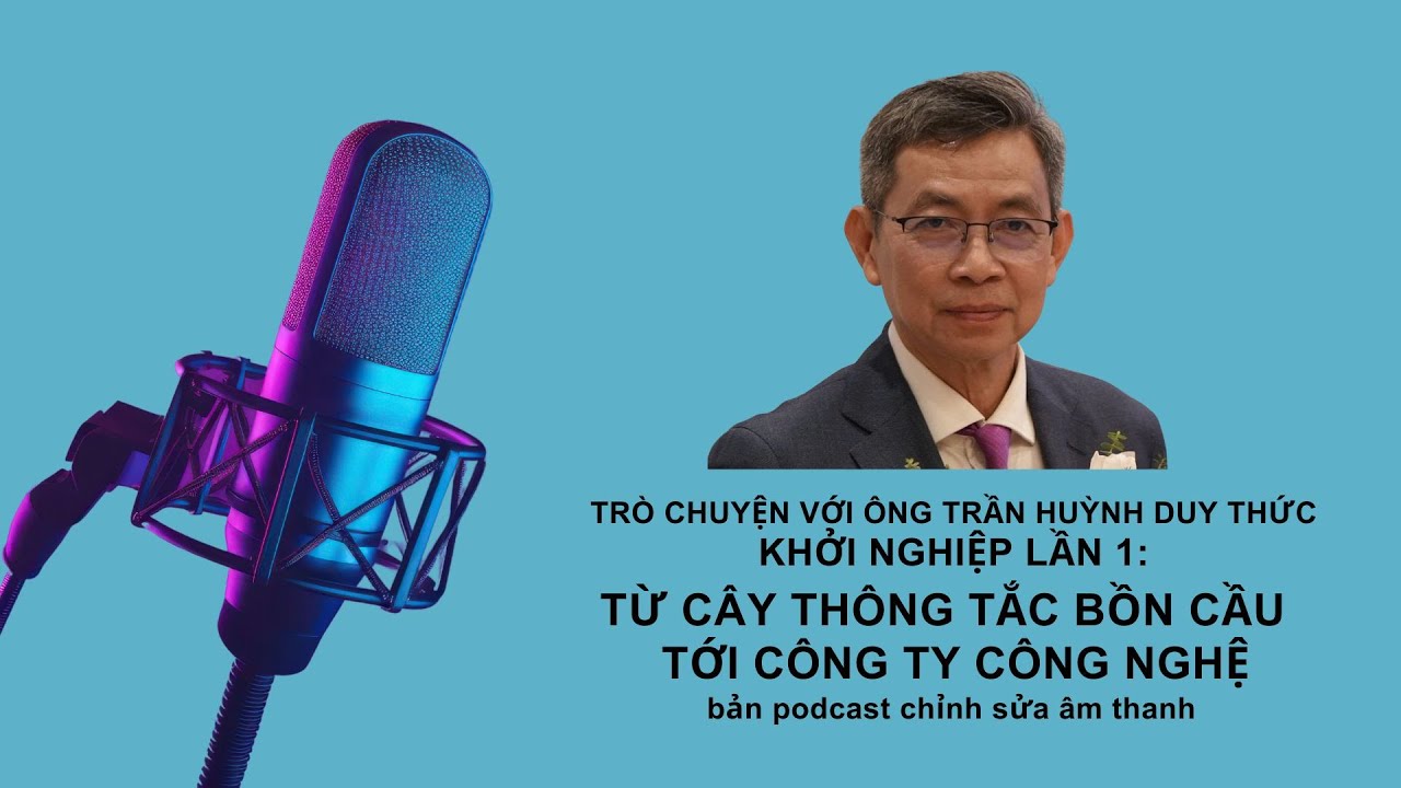 Câu chuyện khởi nghiệp lần 1 của Trần Huỳnh Duy Thức | Phiên bản podcast điều chỉnh audio