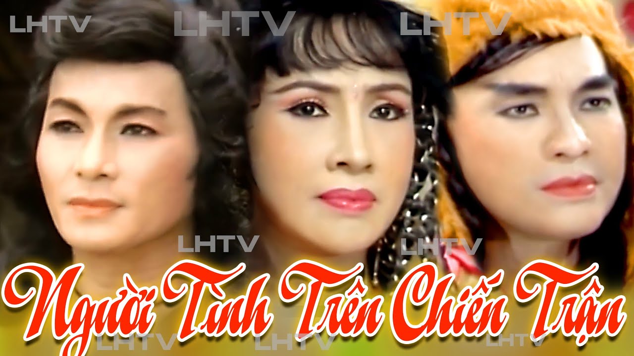 Cải Lương Kiếm Hiệp Thời Hoàng Kim: Người Tình Trên Chiến Trân - Minh Phụng, Lệ Thủy, Thanh Tuấn...