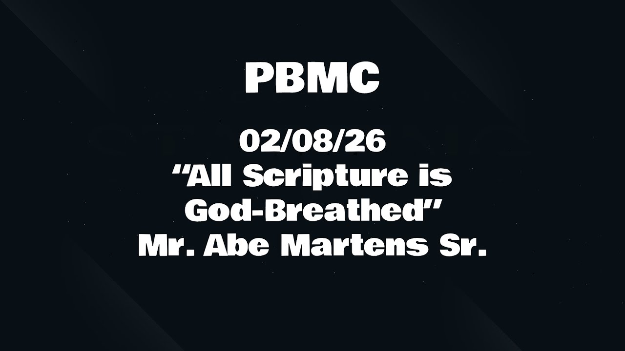 02/08/26 “All Scripture is God-Breathed” Mr. Abe Martens Sr.