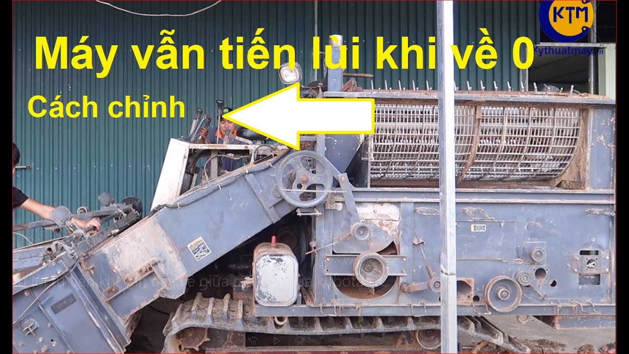 Máy tự tiến lùi khi cần đẩy về 0 cách chỉnh sửa lỗi máy gặt