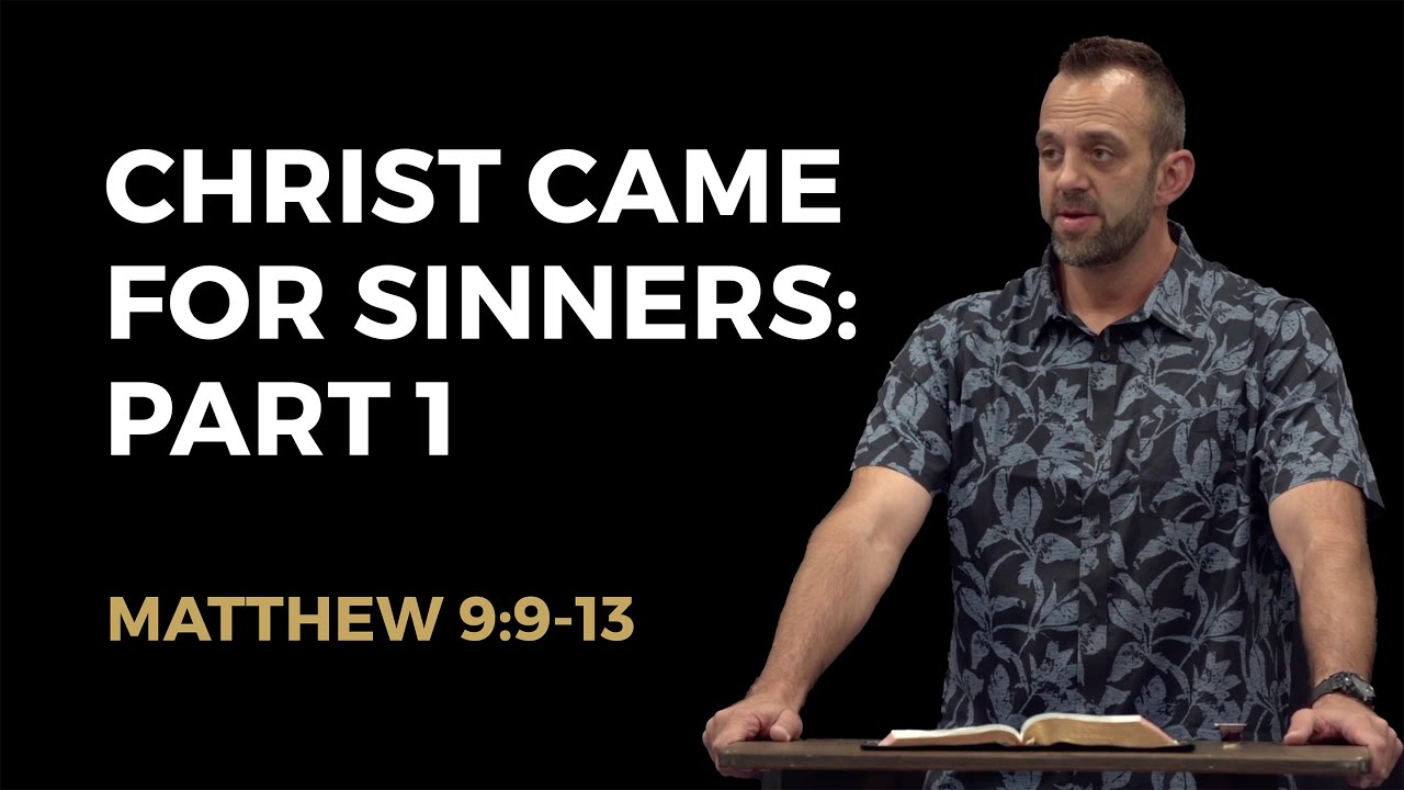 Matthew (60): “Christ Came For Sinners” (Matthew 9:9-13)