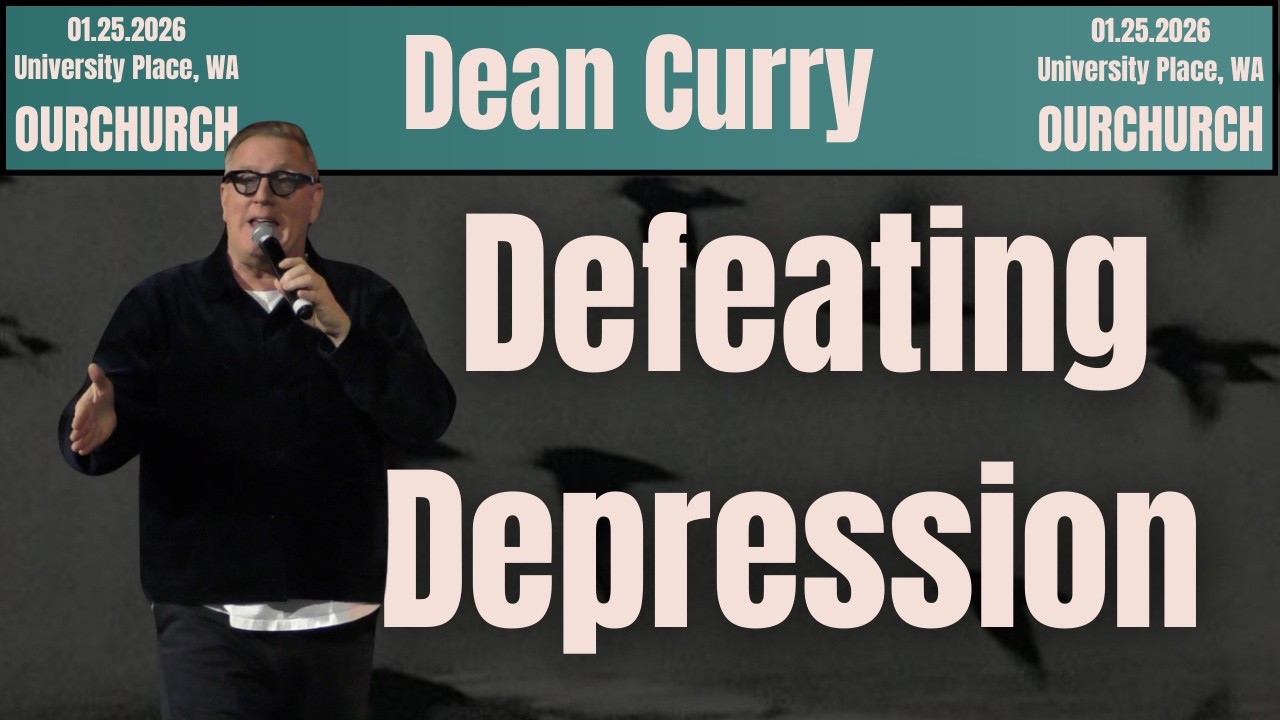 Defeating Depression | Dean Curry - OURCHURCH