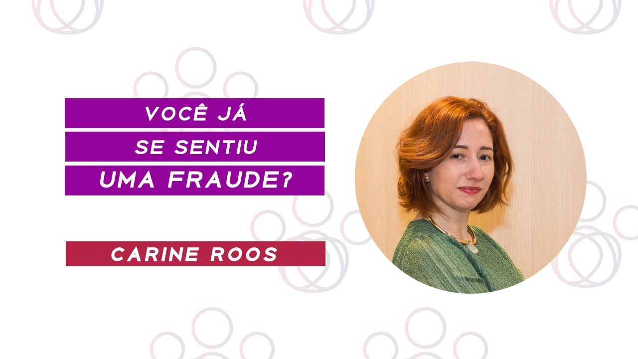 Você se sente uma fraude? | Carine Roos - Cofundadora do Programa ELAS
