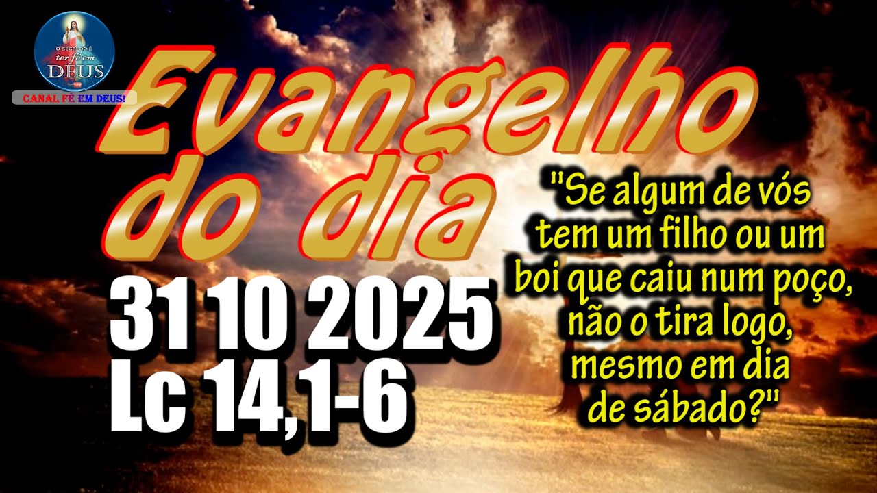 EVANGELHO DO DIA 31/10/2025 COM REFLEX&Atilde;O. Evangelho (Lc 14,1-6)