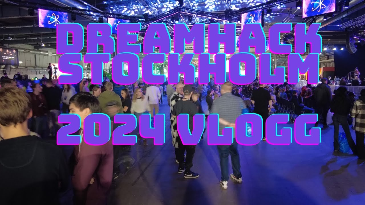 DREAMHACK STOCKHOLM 2024 VLOGG