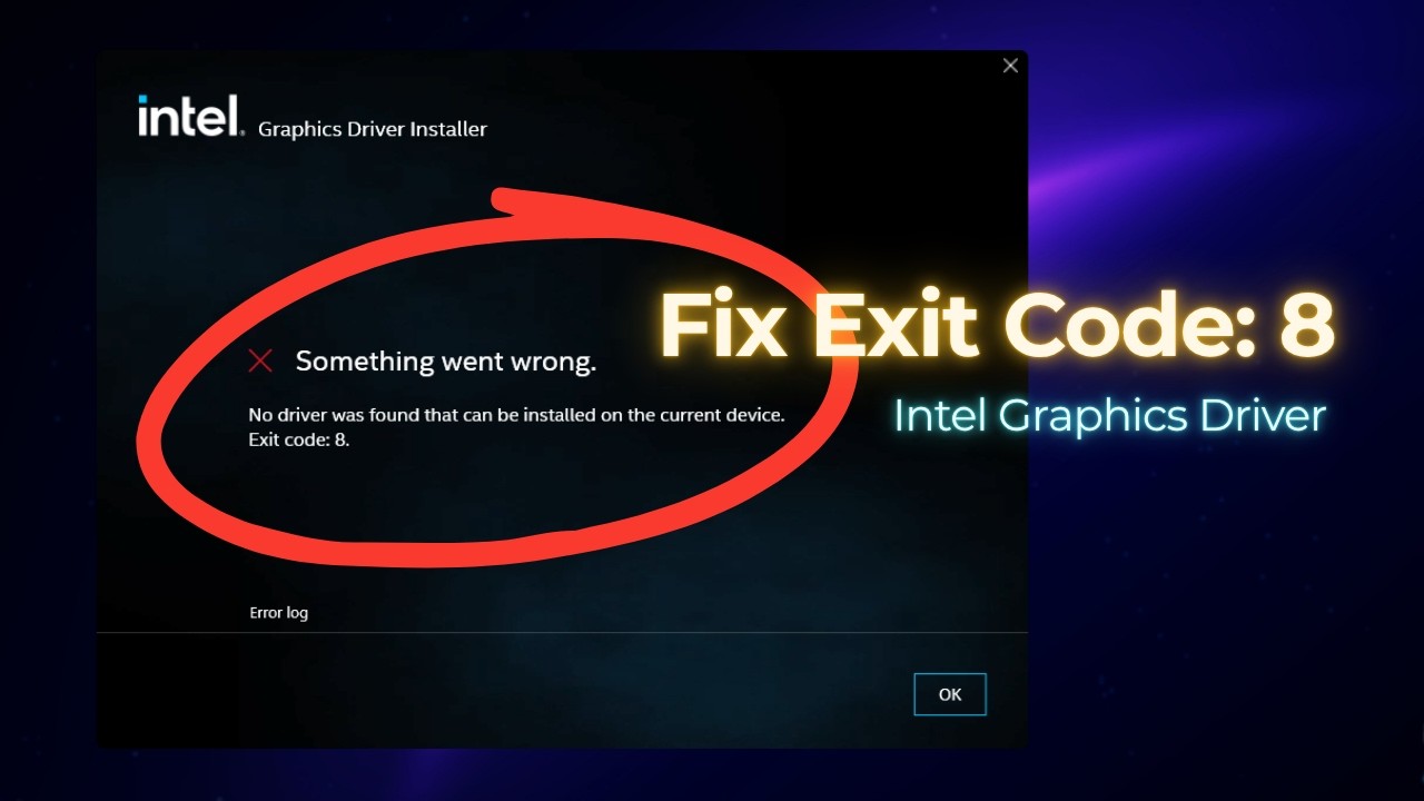 Fix Intel Graphics Driver Error &ndash; &ldquo;Something Went Wrong&rdquo; Exit Code 8 | No Driver Was Found