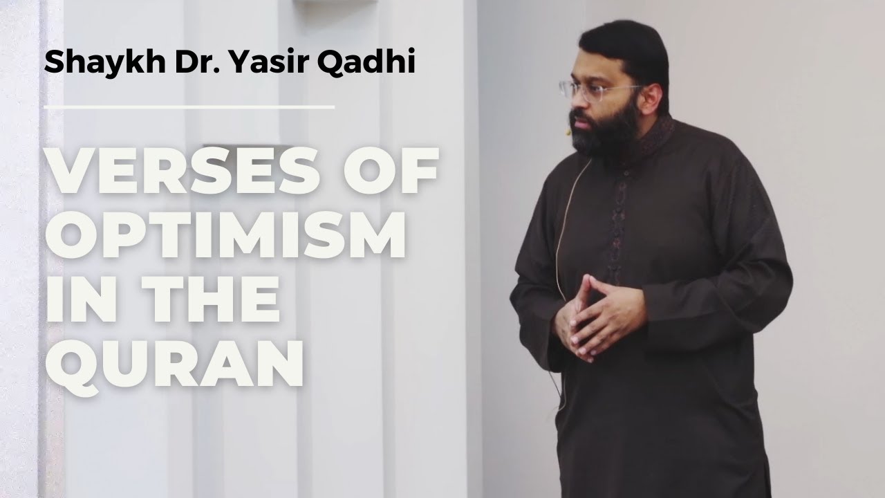 Verses of Optimism in the Quran | Shaykh Dr. Yasir Qadhi