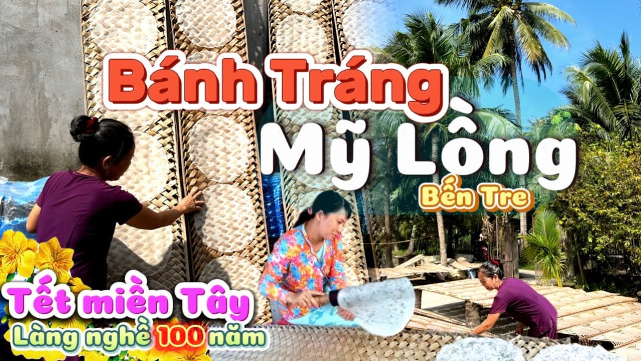 353. Tết miền Tây - Làng nghề bánh tráng Mỹ Lồng hơn 100 năm tuổi rộn ràng đón Tết, Xuân Giáp Thìn