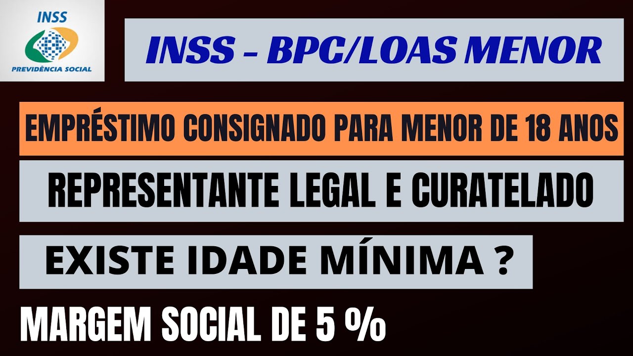 INSS - EMPRÉSTIMO CONSIGNADO BPC MENOR DE 18 ANOS PODE PEGAR ?