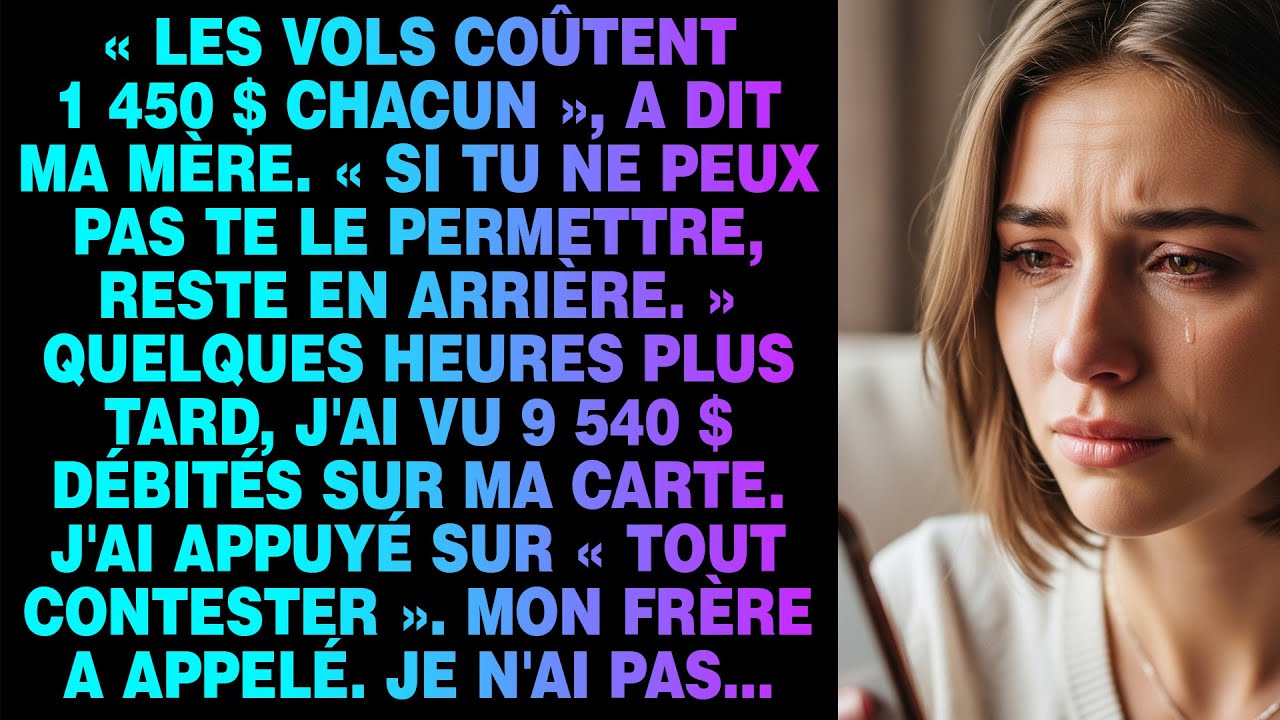 Ma mère : « Les vols coûtent 1 450 $ — si tu peux pas, reste ici. »