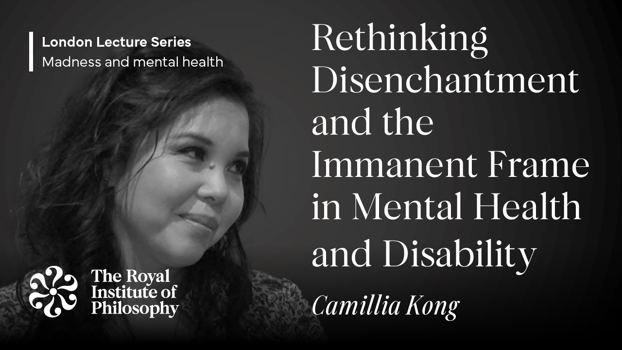 Rethinking Disenchantment and the Immanent Frame in Mental Health – Camillia Kong