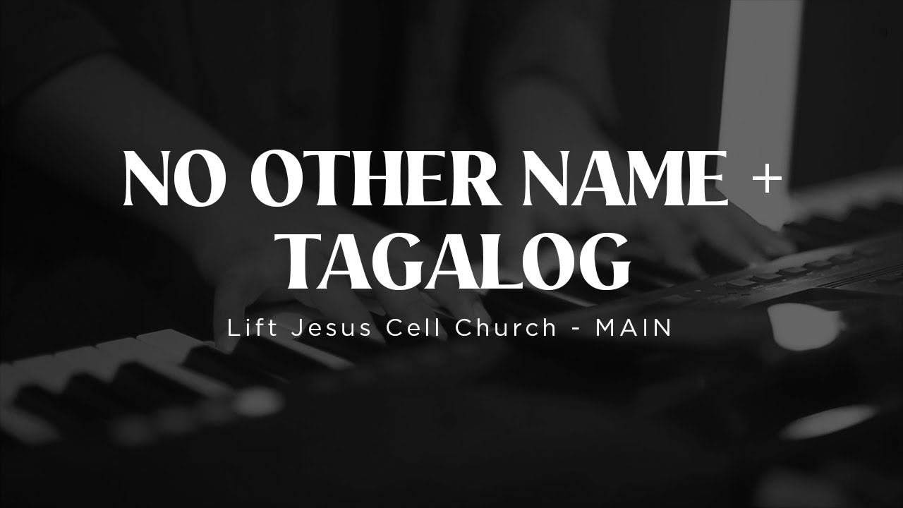 No Other Name + Tagalog / Lift Jesus Cell Church - Main