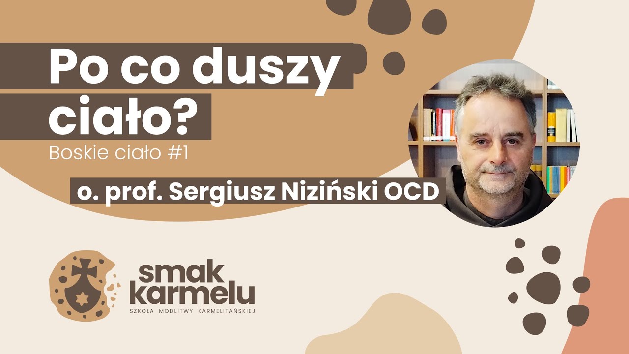 Po co duszy ciało? - o. prof. Sergiusz Niziński OCD (Smak Karmelu | Boskie ciało #1)