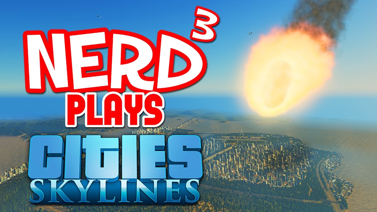 Nerd³ Plays... Cities: Skylines - Davepocalypse