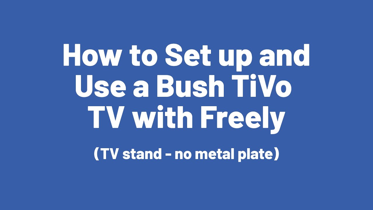 How to Setup and Use the Bush TiVo TV with Freely - TV Stand no metal plate
