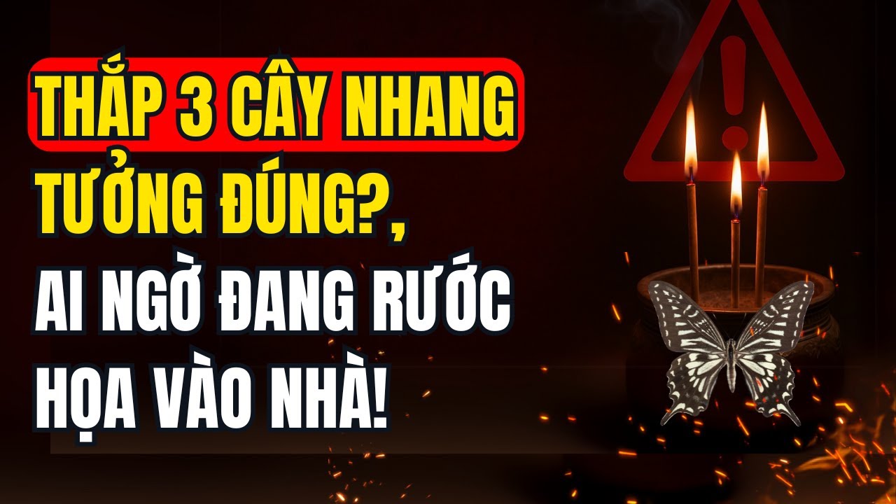 Thắp 3 cây nhang tưởng đúng? Ai ngờ đang rước họa vào nhà