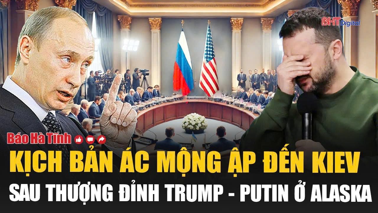 Thời sự quốc tế: Kịch bản ác mộng ập đến Kiev sau thượng đỉnh Trump - Putin ở Alaska