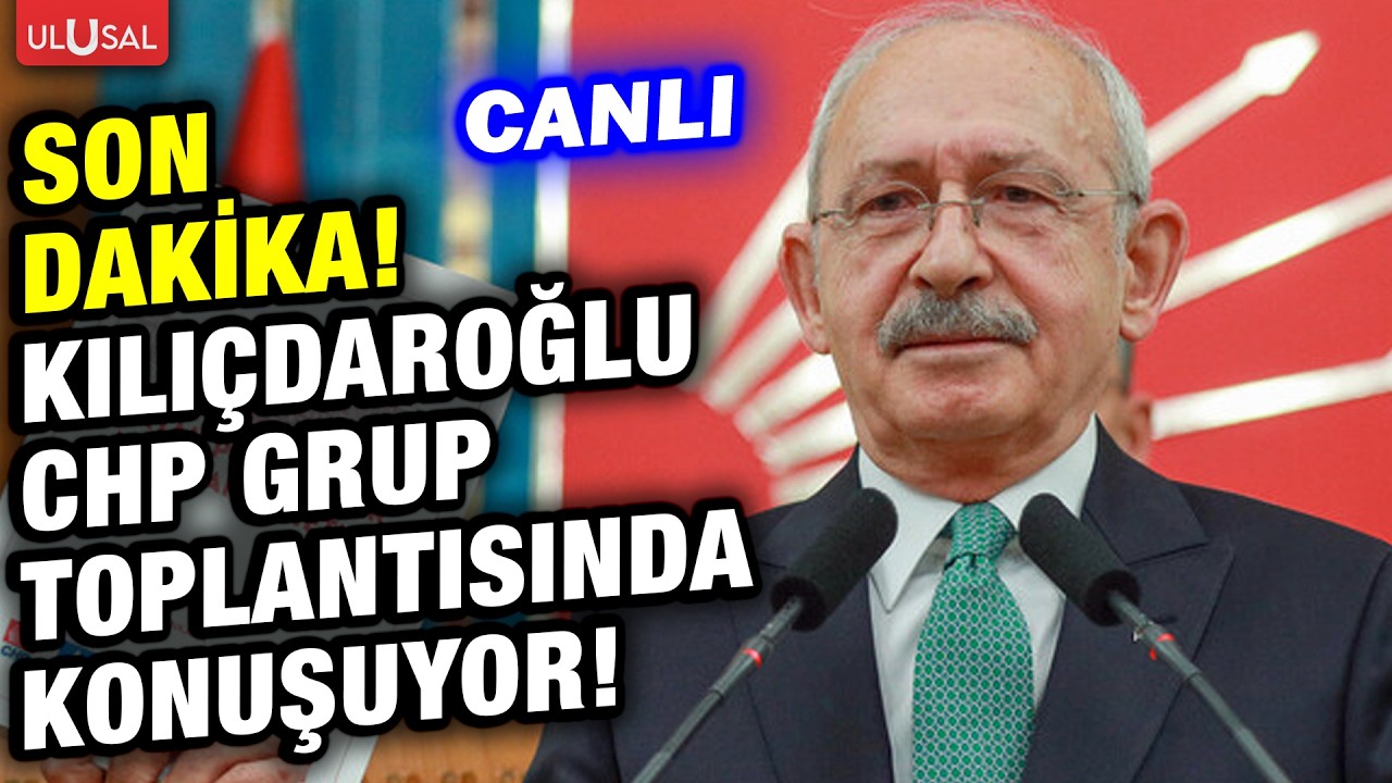 SON DAKİKA! CHP Genel Başkanı Kemal Kılı&ccedil;daroğlu partisinin grup toplantısında konuşuyor! #CANLI