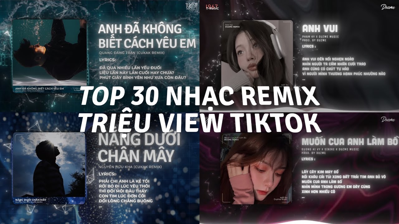 TOP 30 Nhạc Remix TikTok Triệu View 2025: Anh Đã Không Biết Cách Yêu Em, Anh Vui, Nắng Dưới Chân Mây