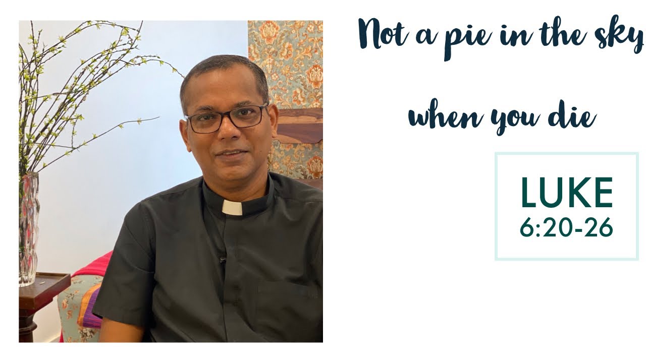Not a pie in the sky when you die | Luke 6:20-26