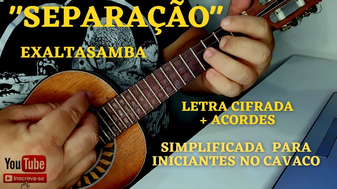 SEPARAÇÃO | EXALTASAMBA | LETRA CIFRADA + ACORDES | SIMPLIFICADA PARA INICIANTES NO CAVACO