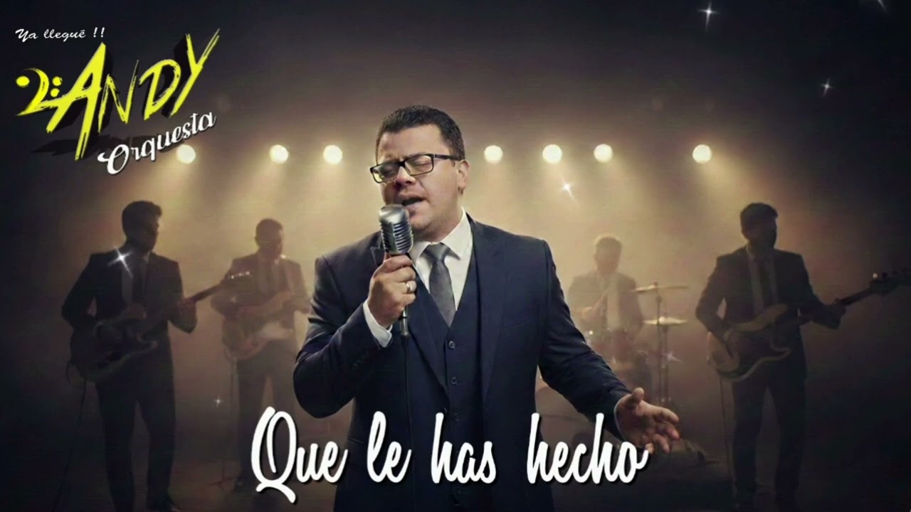 Que le has hecho - Andy Orquesta 