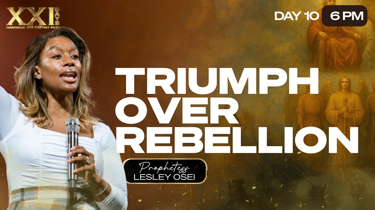 TRIUMPH OVER REBELLION | PROPHETESS LESLEY OSEI | DAY 10 - 6PM | MARRIAGE & DESTINY FAST | KFT