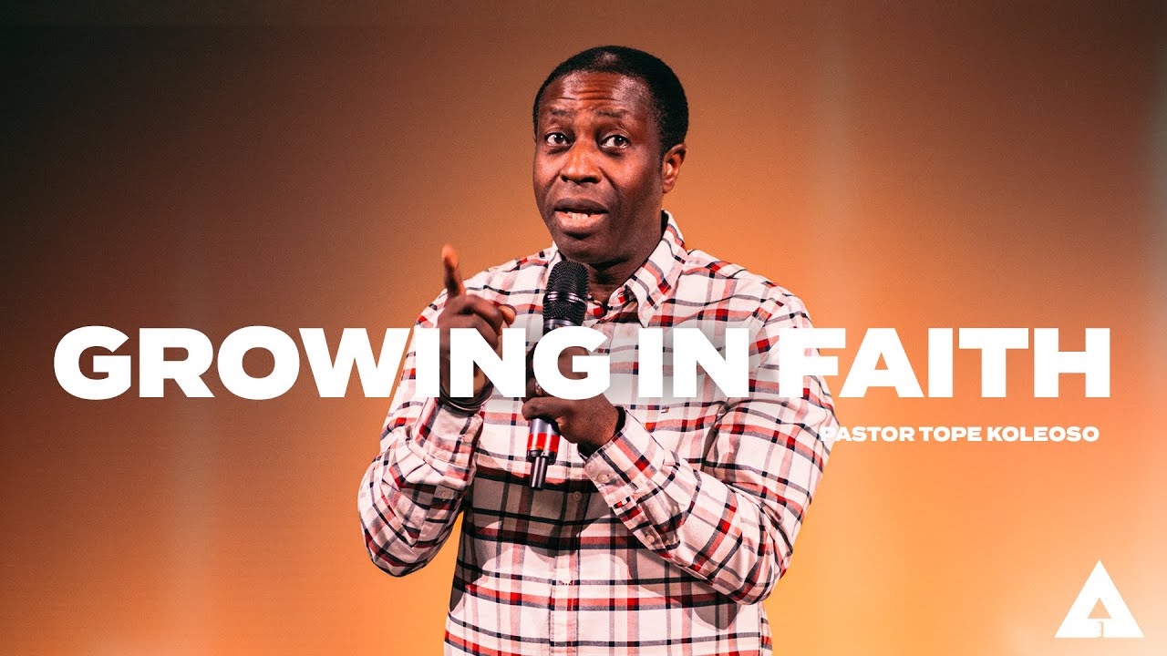 Growing in Faith | Pastor Tope Koleoso
