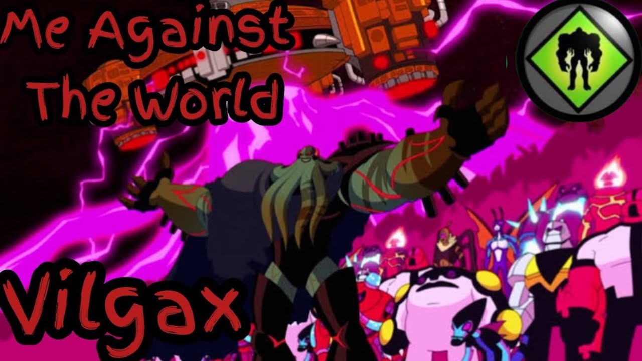 vilgax (reboot) tribute me against the world
