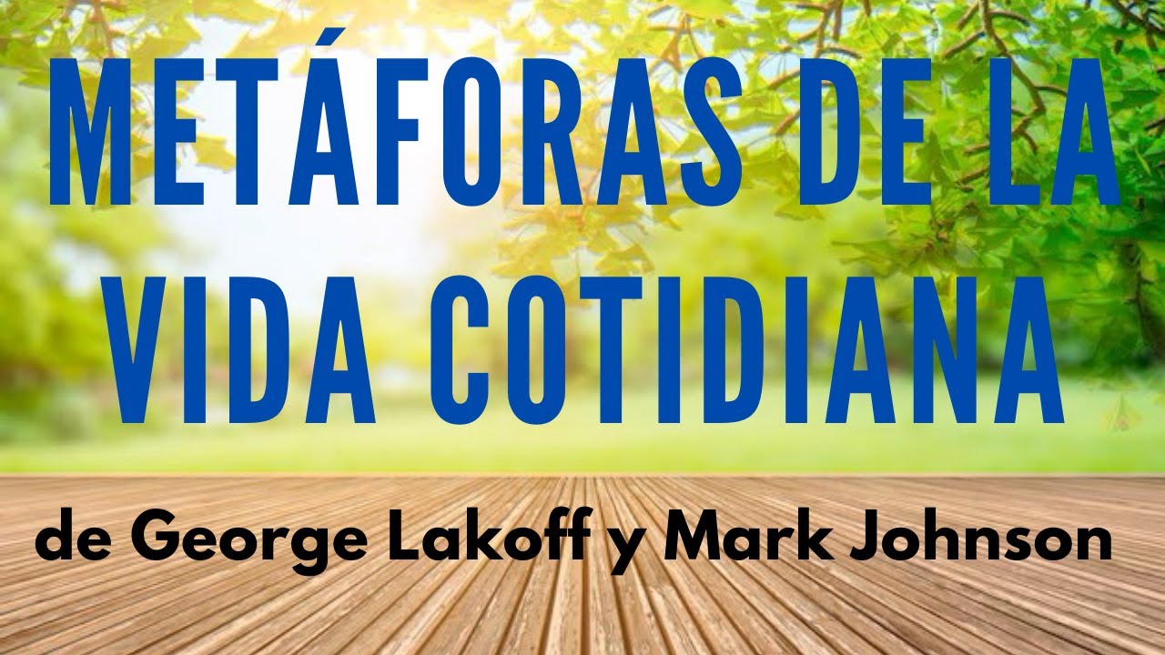 Metáforas de la Vida Cotidiana, de Lakoff y Johnson. Teoria de la Metáfora