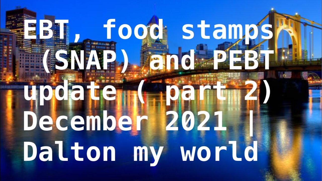 EBT, food stamps (SNAP) and PEBT update ( part 2) December 2021 | Dalton my world