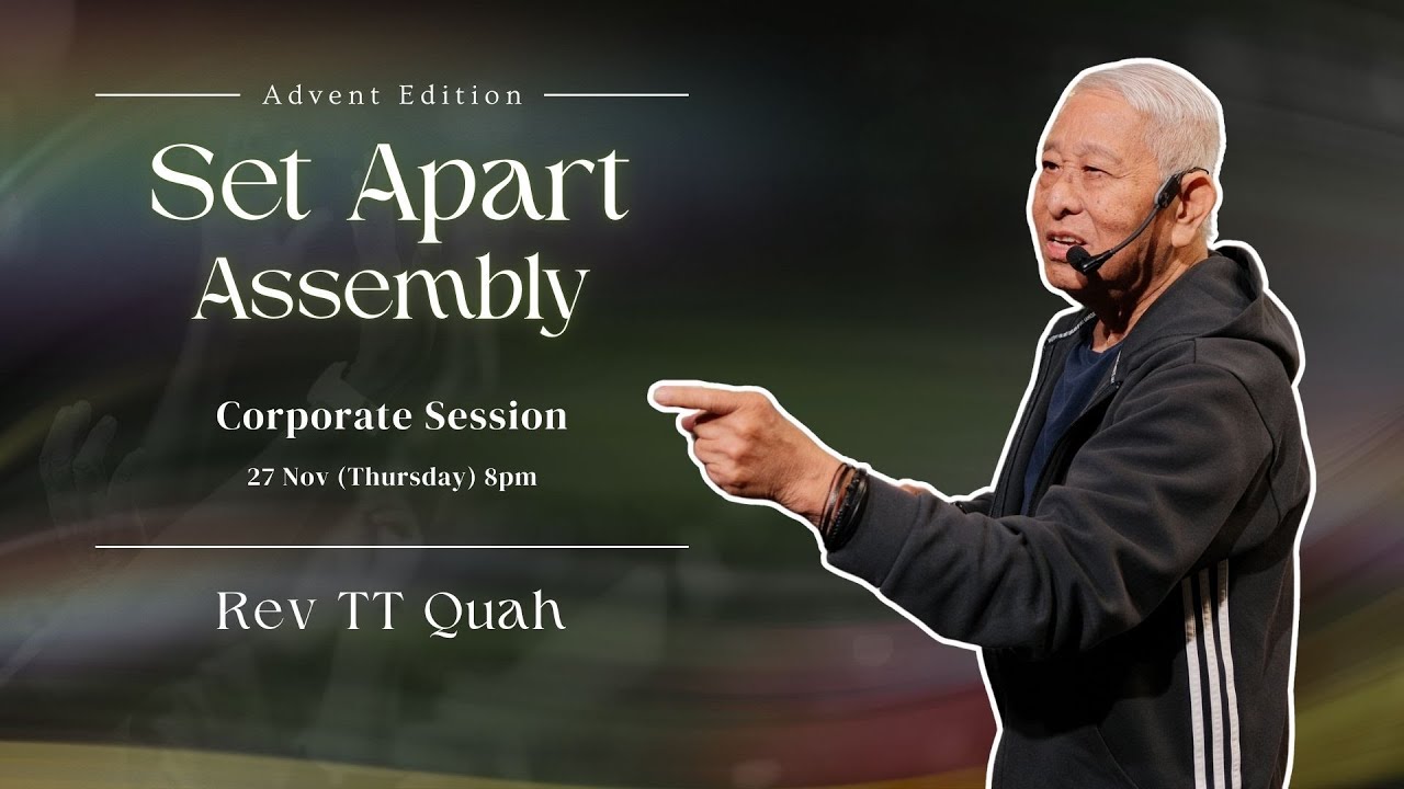 Set Apart Assembly: Corporate Session with Rev TT Quah // 27 November 2025