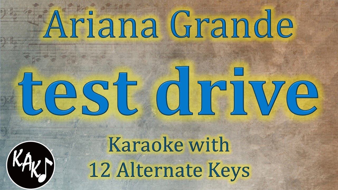 test drive Karaoke - Ariana Grande Instrumental Lower Higher Male Original Key