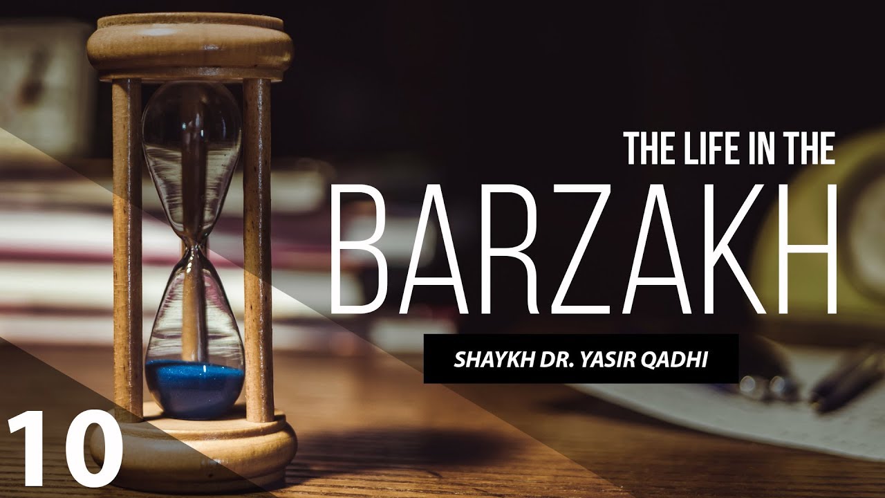 The Life in The Barzakh #10: Can The Living Interact With The Dead? | Shaykh Dr. Yasir Qadhi