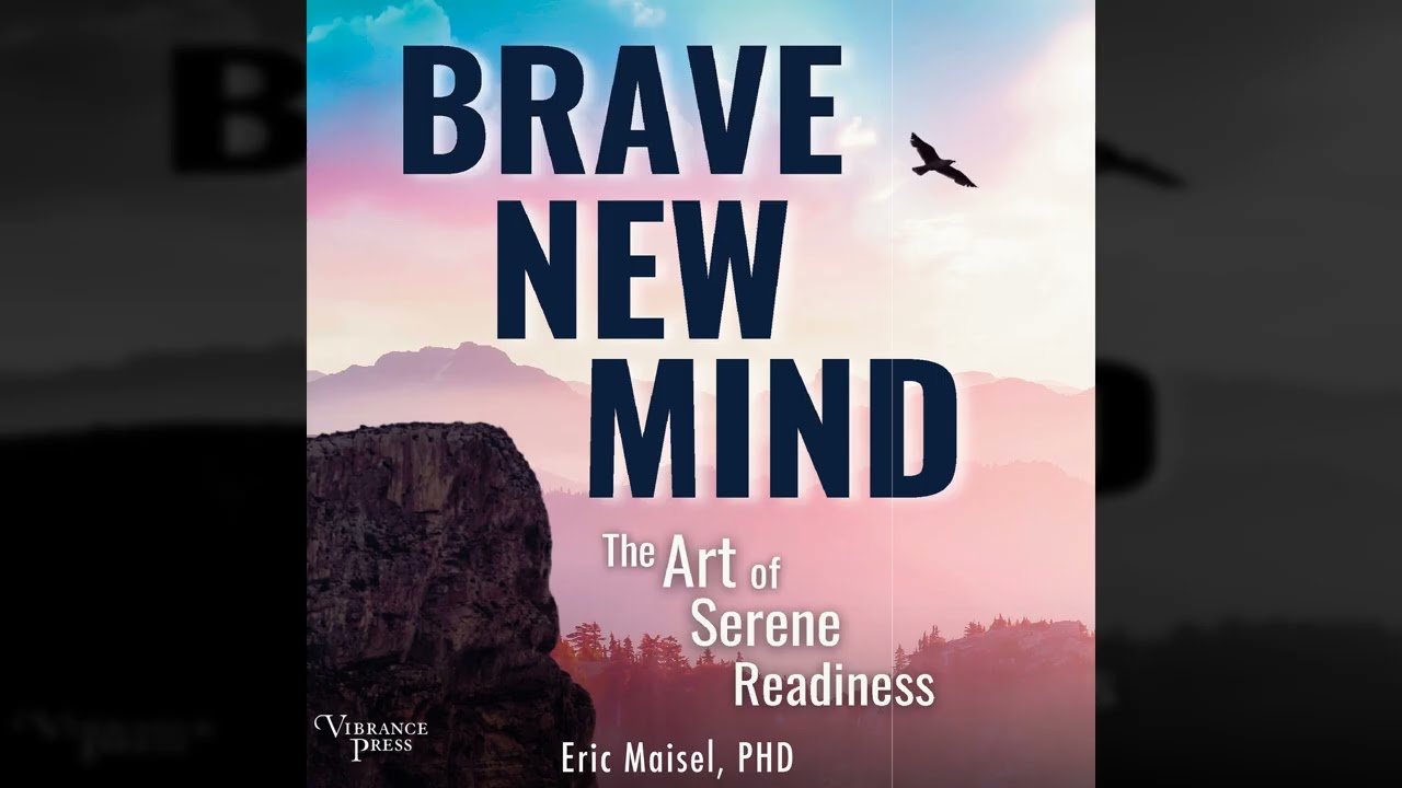 Eric Maisel - Brave New Mind - The Art of Serene Readiness