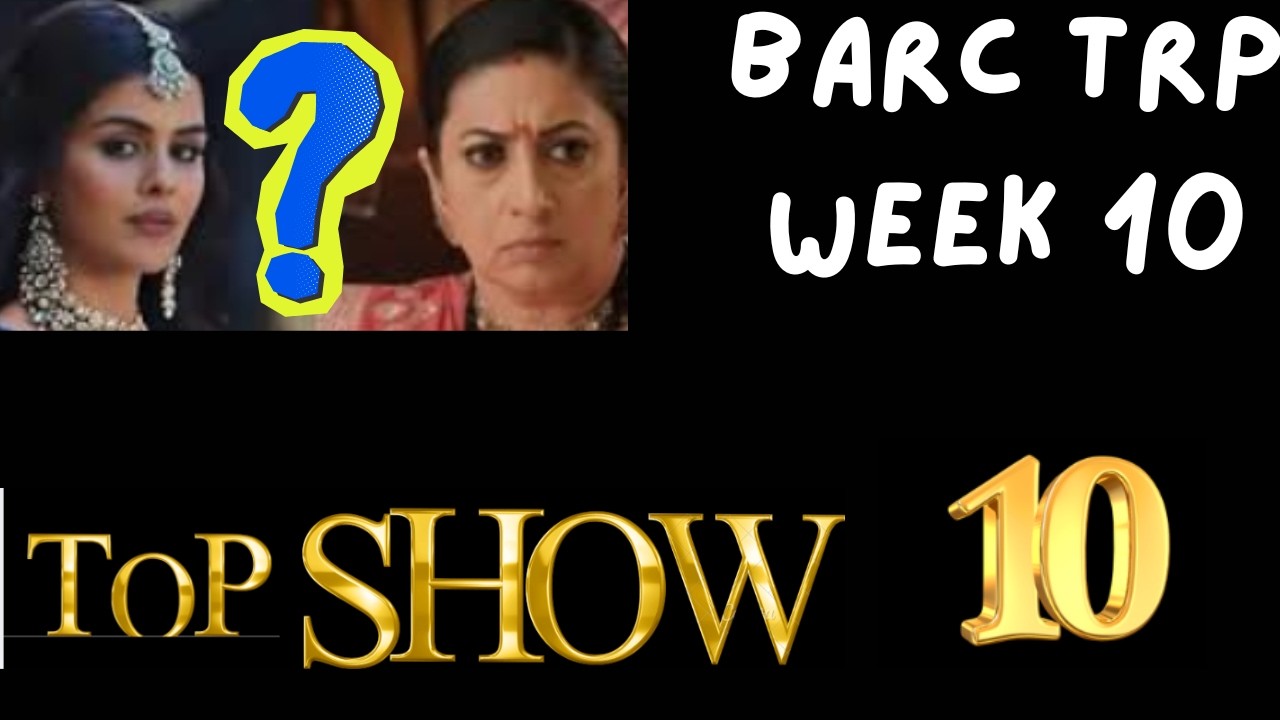 BARC TRP WEEK 10 TOP 10 SHOW TSTT , TMKOC , Mannat