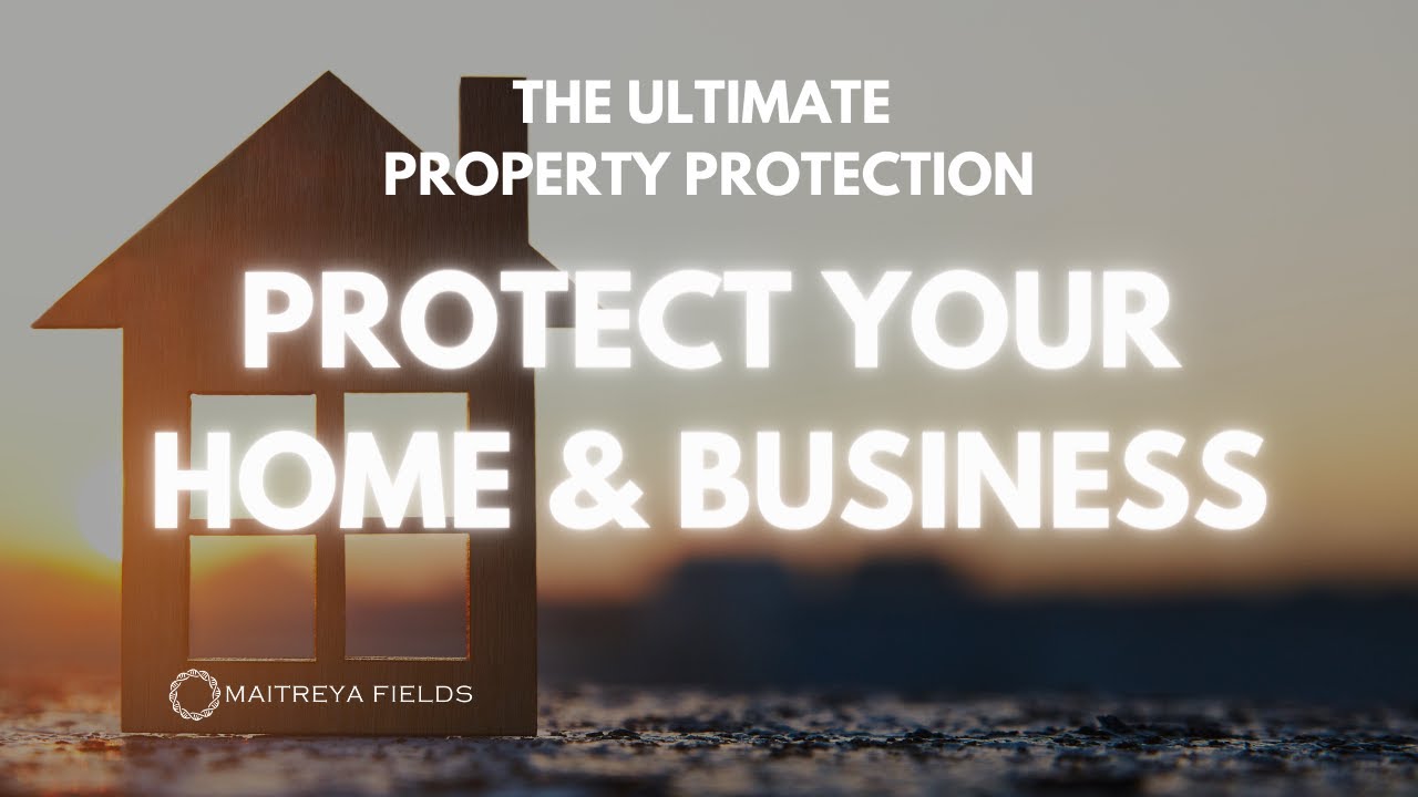 Protect Your Home & Business: The Ultimate Property Protection / Maitreya Reiki&trade;
